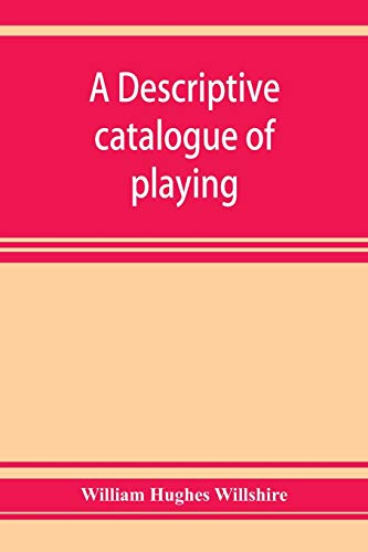 Imagen de archivo de A descriptive catalogue of playing and other cards in the British museum, accompanied by a concise general history of the subject and remarks on cards . and of a politico-historical character a la venta por Lucky's Textbooks