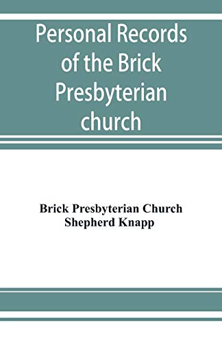 Imagen de archivo de Personal records of the Brick Presbyterian church in the city of New York, 1809-1908, including births, baptisms, marriages, admissions to membership, . deaths, etc., arranged in alphabetical order a la venta por Lucky's Textbooks