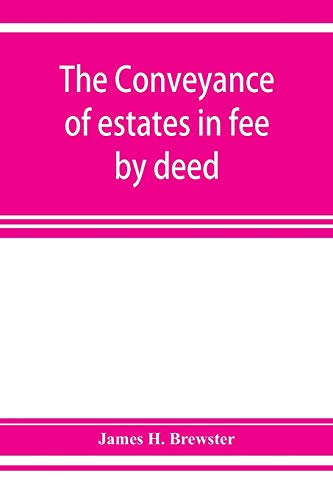 Beispielbild fr The conveyance of estates in fee by deed; being a statement of the principles of law involved in the drafting and interpreting of deeds of conveyance and in the examination of title to real property zum Verkauf von Buchpark