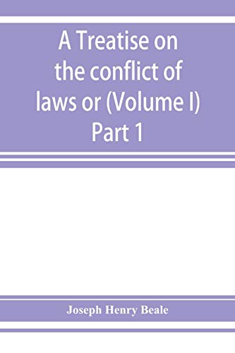 Beispielbild fr A treatise on the conflict of laws or, Private international law (Volume I) Part 1 zum Verkauf von Lucky's Textbooks