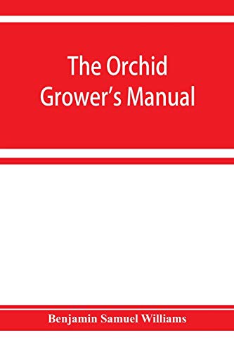 Beispielbild fr The orchid-grower's manual, containing descriptions of the best species and varieties of orchidaceous plants in cultivation zum Verkauf von Buchpark