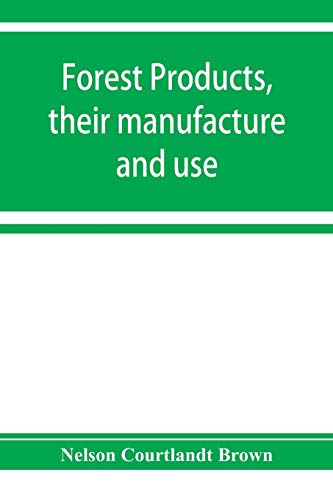 Beispielbild fr Forest products, their manufacture and use : embracing the principal commercial features in the production, manufacture, and utilization of the most important forest products other than lumber, in the United States zum Verkauf von Buchpark