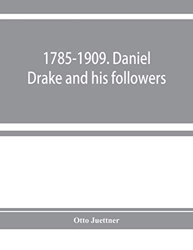 Stock image for 1785-1909. Daniel Drake and his followers; historical and biographical sketches for sale by Lucky's Textbooks