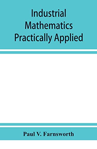9789353928834: Industrial mathematics practically applied; an instruction and reference book for students in manual training, industrial and technical schools, and for home study