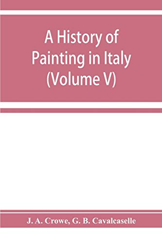 Imagen de archivo de A history of painting in Italy; Umbria, Florence and Siena from the second to the sixteenth century (Volume V) a la venta por Lucky's Textbooks