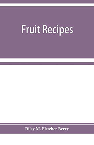 Stock image for Fruit recipes; a manual of the food value of fruits and nine hundred different ways of using them for sale by Lucky's Textbooks