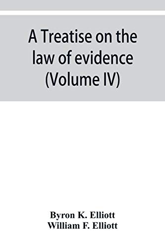 Beispielbild fr A treatise on the law of evidence; being a consideration of the nature and general principles of evidence, the instruments of evidence and the rules governing the production, delivery and use of evide zum Verkauf von Buchpark