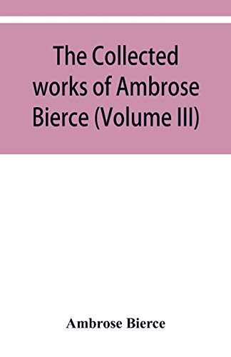 Stock image for The collected works of Ambrose Bierce (Volume III) for sale by Lucky's Textbooks