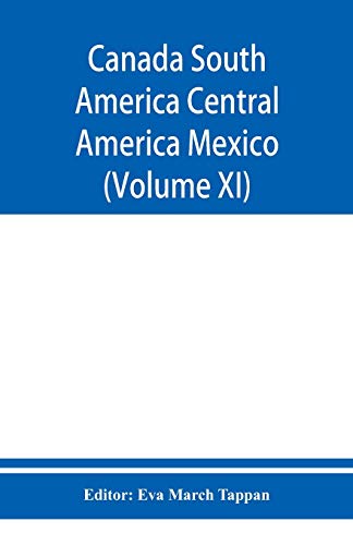 Stock image for Canada South America Central America Mexico And The West Indies; The World's story a history of the world in story, song, and art (Volume XI) for sale by Lucky's Textbooks