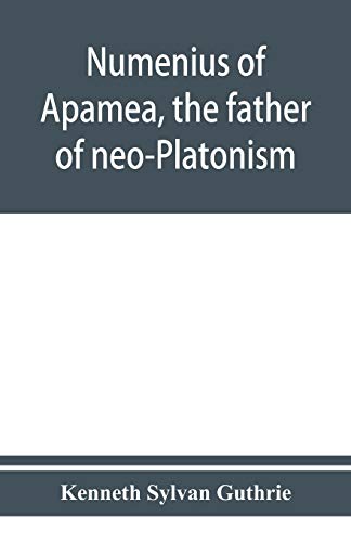 Beispielbild fr Numenius of Apamea, the father of neo-Platonism; works, biography, message, sources, and influence zum Verkauf von Lucky's Textbooks