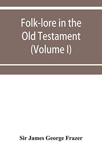 9789353951344: Folk-lore in the Old Testament; studies in comparative religion, legend and law (Volume I)