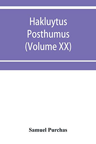 Imagen de archivo de Hakluytus posthumus, or Purchas his Pilgrimes: contayning a history of the world in sea voyages and lande travells by Englishmen and others (Volume XX) a la venta por Lucky's Textbooks