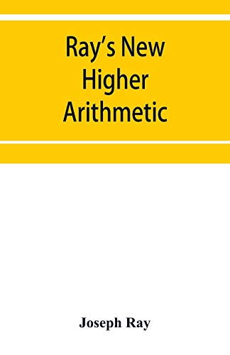Imagen de archivo de Ray's New higher arithmetic: a revised edition of the Higher arithmetic a la venta por WorldofBooks