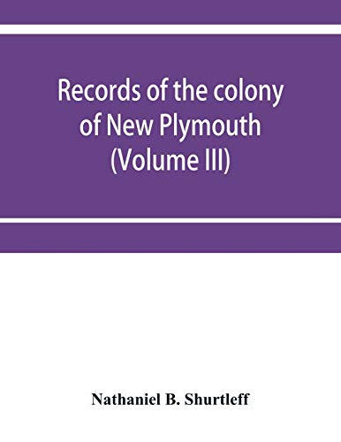 Stock image for Records of the colony of New Plymouth, in New England (Volume III) 1651-1661 for sale by Lucky's Textbooks