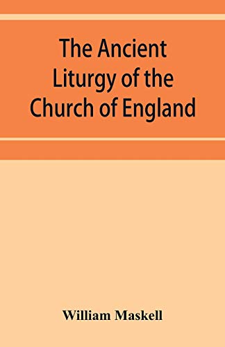 9789353952846: The ancient liturgy of the Church of England, according to the uses of Sarum, York, Hereford, and Bangor, and the Roman liturgy arranged in parallel columns with preface and notes