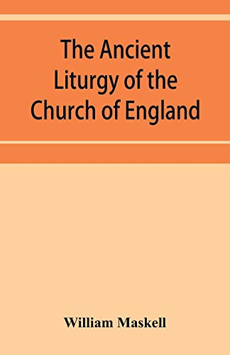 Stock image for The ancient liturgy of the Church of England, according to the uses of Sarum, York, Hereford, and Bangor, and the Roman liturgy arranged in parallel columns with preface and notes for sale by GF Books, Inc.