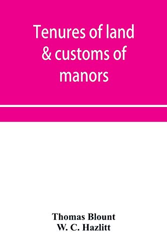 Stock image for Tenures of land & customs of manors; originally collected by Thomas Blount and republished with large additions and improvements in 1784 and 1815 for sale by Lucky's Textbooks