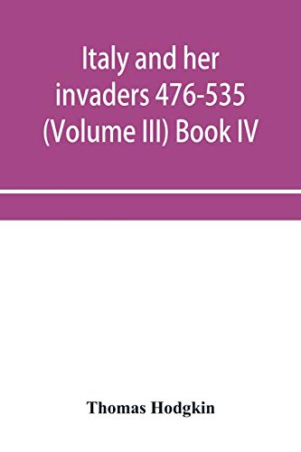 Stock image for Italy and her invaders 476-535 (Volume III) Book IV. The Ostrogothic Invasion for sale by Lucky's Textbooks