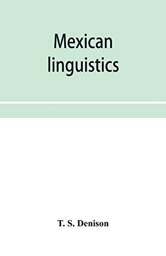 Stock image for Mexican linguistics: including Nauatl or Mexican in Aryan phonology; The primitive Aryans of America; A Mexican-Aryan comparative vocabulary; . with an appendix on comparative syntax for sale by Lucky's Textbooks