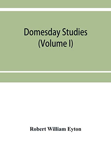 Stock image for Domesday studies: an analysis and digest of the Somerset survey (according to the Exon codex), and of the Somerset gheld inquest of A. D. 1084, as . with, and illustrated by, Domesday (Volume I) for sale by Lucky's Textbooks