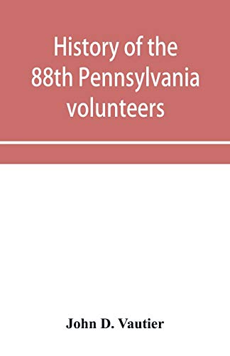 9789353954185: History of the 88th Pennsylvania volunteers in the war for the union, 1861-1865