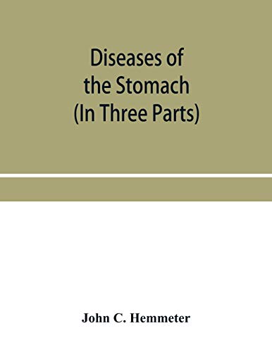 Stock image for Diseases of the stomach; their special pathology, diagnosis and treatment with sections on Anatomy, Physiology, Chemical and Microscopical examination . Surgery of the stomach, etc. (In Three Parts) for sale by Lucky's Textbooks