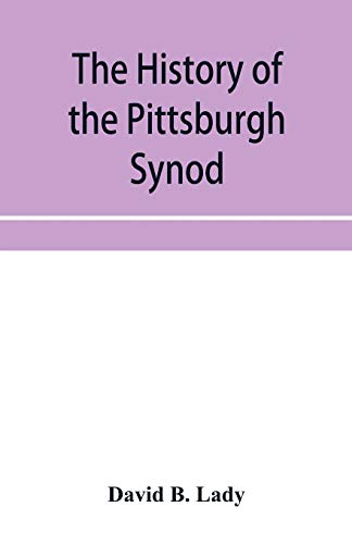 Beispielbild fr The history of the Pittsburgh Synod of the Reformed Church in the United States : prepared in commemoration of its fiftieth anniversary zum Verkauf von Buchpark