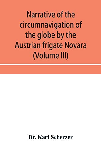 Imagen de archivo de Narrative of the circumnavigation of the globe by the Austrian frigate Novara, (Commodore B. von Wu?llerstorf-Urbair) undertaken by order of the . immediate auspices of His I. and R. Highne a la venta por Lucky's Textbooks