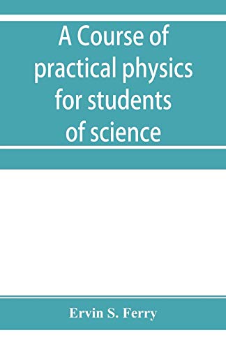 Imagen de archivo de A course of practical physics for students of science and engineering Part I- Fundamental, Measurements and Properties of Matter, Part II- Heat a la venta por Lucky's Textbooks