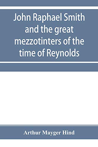 Beispielbild fr John Raphael Smith and the great mezzotinters of the time of Reynolds zum Verkauf von Lucky's Textbooks