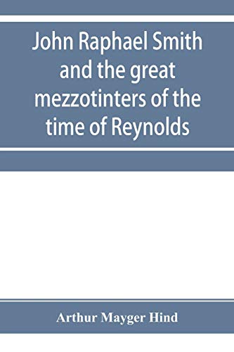 9789353955007: John Raphael Smith and the great mezzotinters of the time of Reynolds