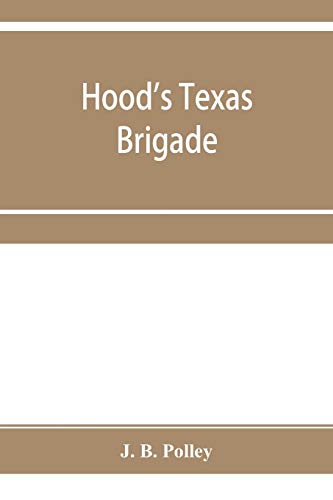 Stock image for Hood's Texas brigade, its marches, its battles, its achievements for sale by Lucky's Textbooks