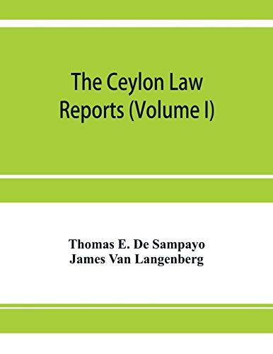 Imagen de archivo de The Ceylon Law reports: being reports of cases decided by the Supreme Court of Ceylon (Volume I) a la venta por Lucky's Textbooks