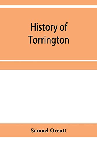 Stock image for History of Torrington, Connecticut, from its first settlement in 1737, with biographies and genealogies for sale by Lucky's Textbooks