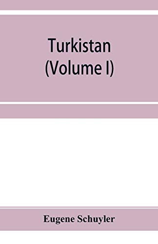 Stock image for Turkistan; notes of a journey in Russian Turkistan, Khokand, Bukhara, and Kuldja (Volume I) for sale by Lucky's Textbooks