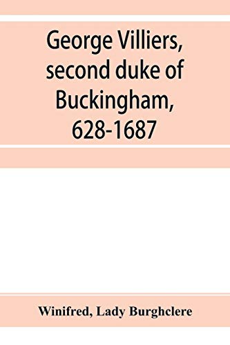 Beispielbild fr George Villiers, second duke of Buckingham, 1628-1687; a study in the history of the restoration zum Verkauf von Lucky's Textbooks