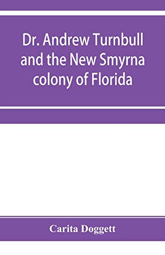 Stock image for Dr. Andrew Turnbull and the New Smyrna colony of Florida (Paperback) for sale by Book Depository International