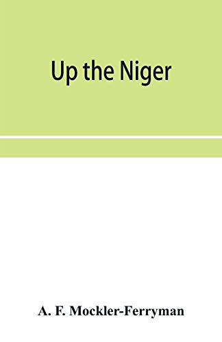 Beispielbild fr Up the Niger; Narrative of Major Claude Macdonald's Mission to the Niger and Benue Revers, west Africa. zum Verkauf von Lucky's Textbooks