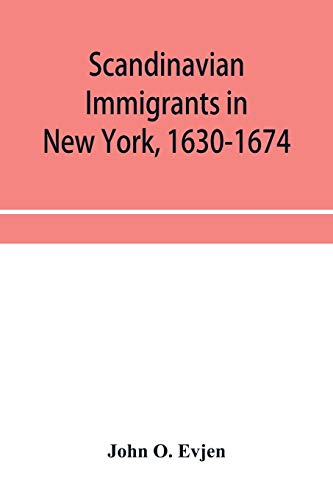 Stock image for Scandinavian immigrants in New York, 1630-1674; with appendices on Scandinavians in Mexico and South America, 1532-1640, Scandinavians in Canada, . German immigrants in New York, 1630-1674 for sale by Lucky's Textbooks