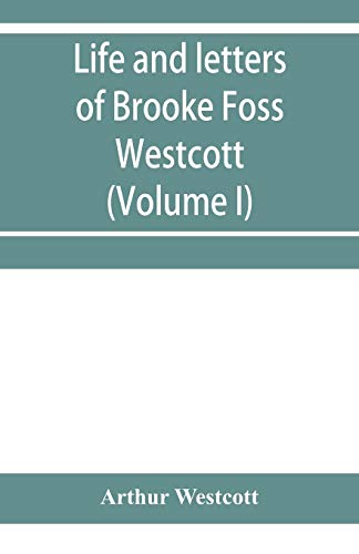 Beispielbild fr Life and letters of Brooke Foss Westcott, D.D., D.C.L., sometime bishop of Durham (Volume I) zum Verkauf von Lucky's Textbooks