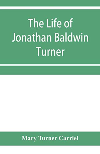 Beispielbild fr The life of Jonathan Baldwin Turner zum Verkauf von WorldofBooks
