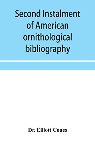 Stock image for Second instalment of American ornithological bibliography for sale by Lucky's Textbooks