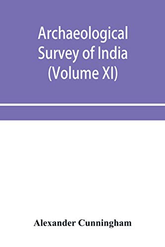 Stock image for Archaeological Survey of India: Report of Tours in the gangetic provinces from Badaon To Bihar, in 1875-76 and 1877-78 (Volume XI) for sale by Book Deals