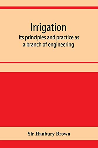 Stock image for Irrigation; its principles and practice as a branch of engineering for sale by Lucky's Textbooks