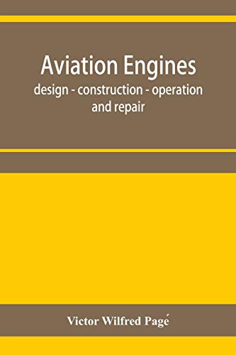 Beispielbild fr Aviation engines, design - construction - operation and repair; a complete, practical treatise outlining clearly the elements of internal combustion engineering with special reference to the design, c zum Verkauf von Buchpark