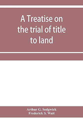 Beispielbild fr A treatise on the trial of title to land; including ejectment; trespass to try title; writs of entry, and statutory remedies for the recovery of real property; embracing legal and equitable titles and zum Verkauf von Buchpark