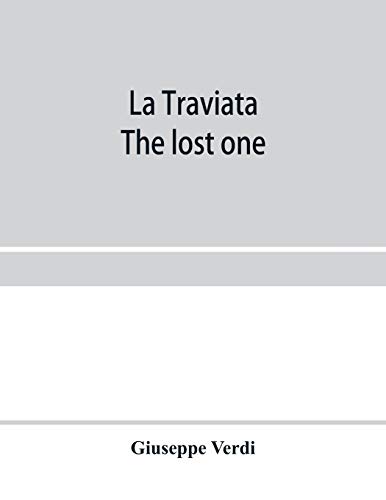 Beispielbild fr La traviata; The lost one : a grand opera in three acts : as represented at the Royal Italian Opera, London; Metropolitan Opera House and the Academy zum Verkauf von Chiron Media