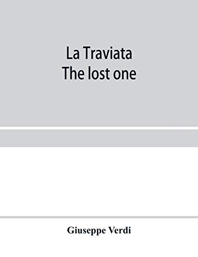 Stock image for La traviata; The lost one : a grand opera in three acts : as represented at the Royal Italian Opera, London; Metropolitan Opera House and the Academy for sale by Chiron Media