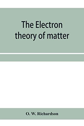 Imagen de archivo de The electron theory of matter a la venta por Lucky's Textbooks