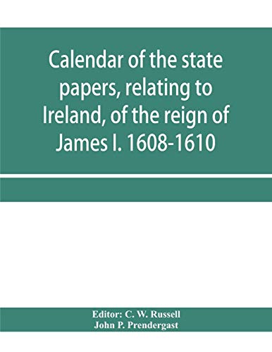 9789353958534: Calendar of the state papers, relating to Ireland, of the reign of James I. 1608-1610. Preserved in Her Majesty's Public Record Office, and elsewhere